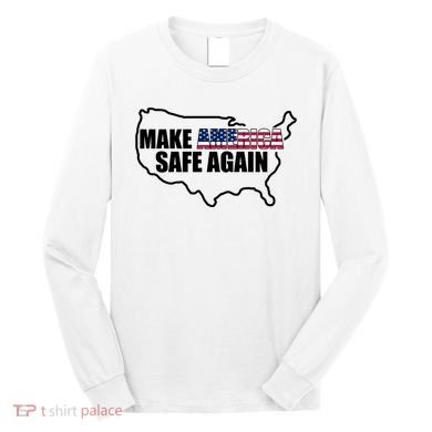 Make America Safe Again Flag Long Sleeve Shirt