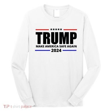 Make America Safe Again 2024 Trump Long Sleeve Shirt