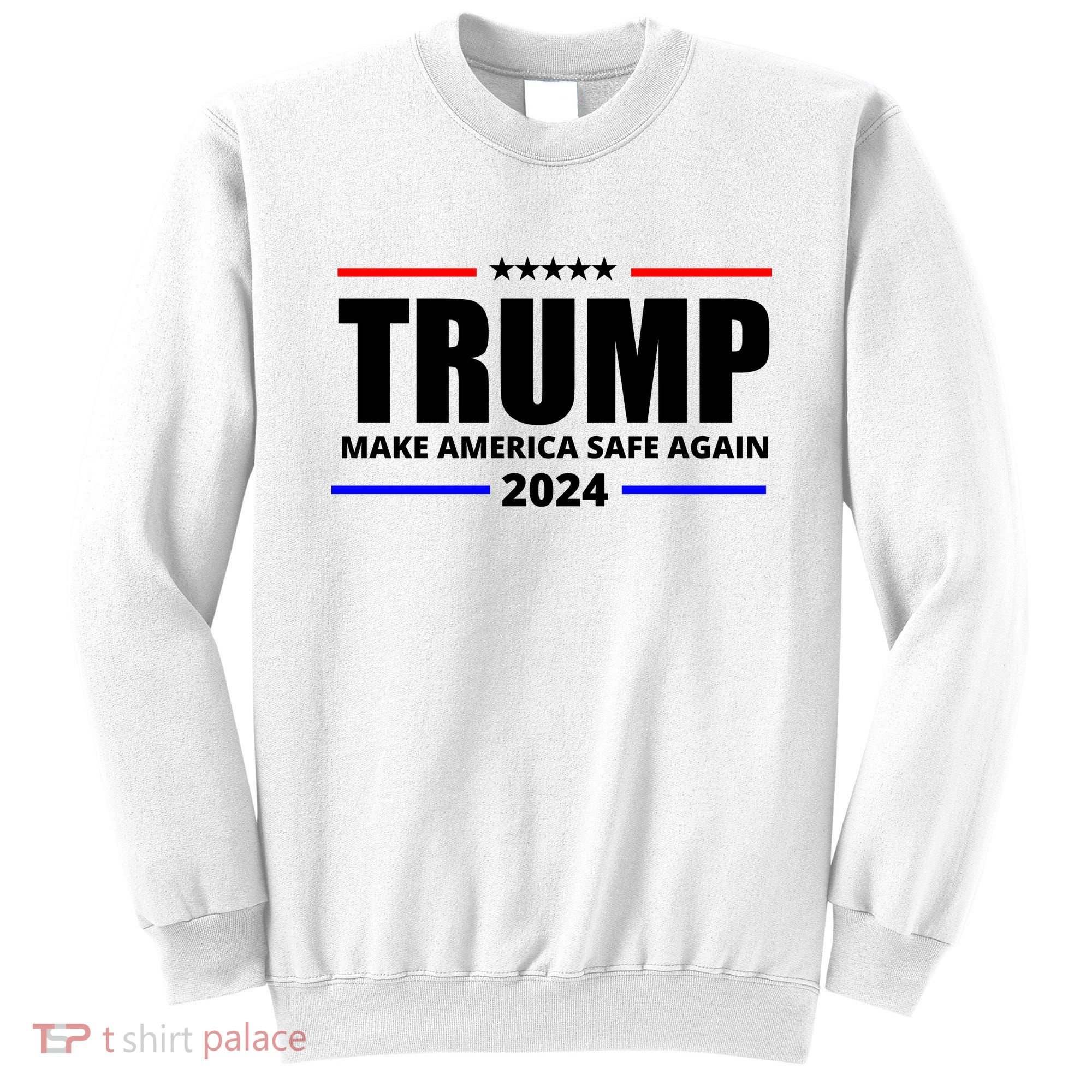 Make America Safe Again 2024 Trump Sweatshirt