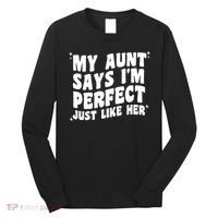 My Aunt Says I'm Perfect Just Like Her Aunt Love Long Sleeve Shirt thumb 0