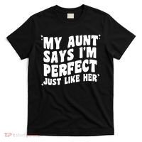 My Aunt Says I'm Perfect Just Like Her Aunt Love T-Shirt thumb 0