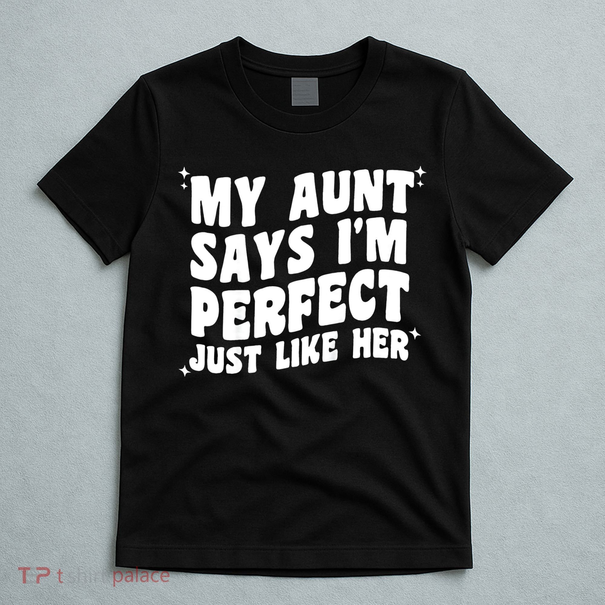My Aunt Says I'm Perfect Just Like Her Aunt Love T-Shirt