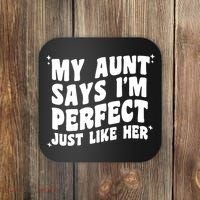 My Aunt Says I'm Perfect Just Like Her Aunt Love Coaster thumb 0