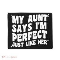 My Aunt Says I'm Perfect Just Like Her Aunt Love Mousepad thumb 0