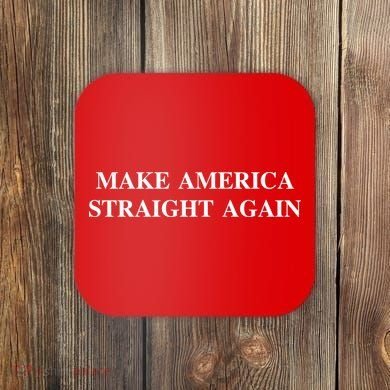 Make America Straight Again Coaster