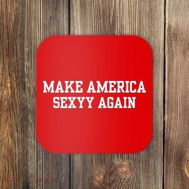 Make America Sexyy Again Coaster