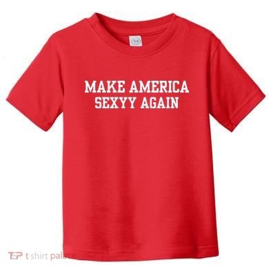 Make America Sexyy Again Toddler T-Shirt