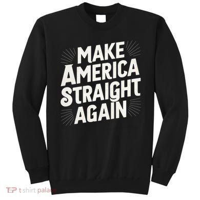 Make America Straight Again Sweatshirt
