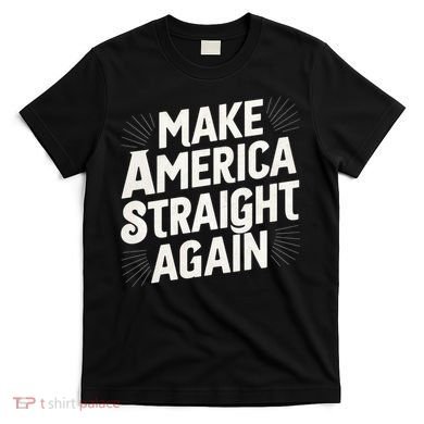 Make America Straight Again T-Shirt