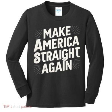 Make America Straight Again Kids Long Sleeve Shirt