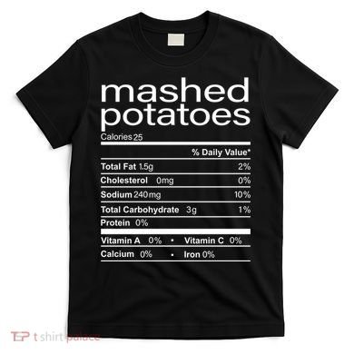 Mashed Potato Nutritional Facts Funny Thanksgiving T-Shirt