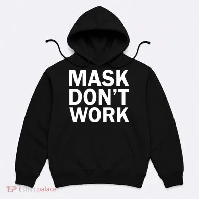Mask Don't Work Hoodie