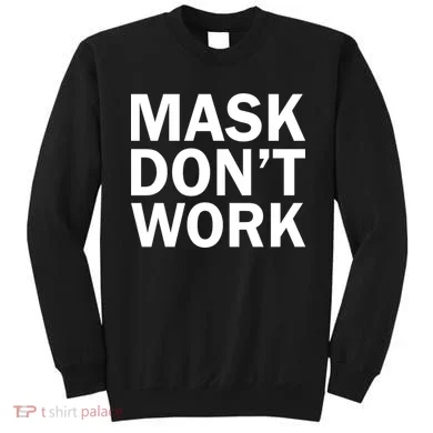 Mask Don't Work Sweatshirt