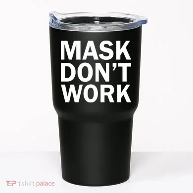 Mask Don't Work Tumbler