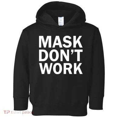 Mask Don't Work Toddler Hoodie