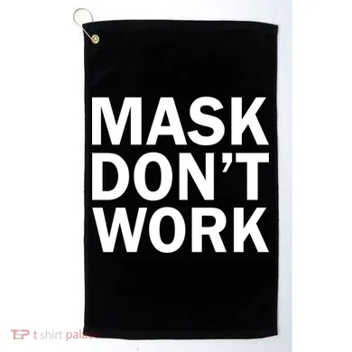 Mask Don't Work Golf Towel