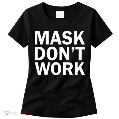 Mask Don't Work Women's T-Shirt