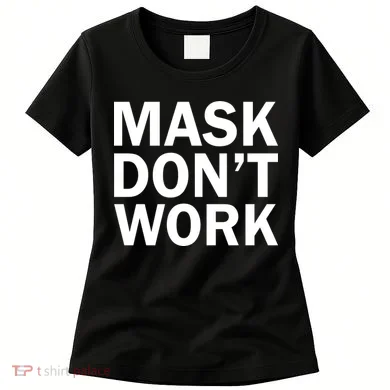 Mask Don't Work Women's T-Shirt