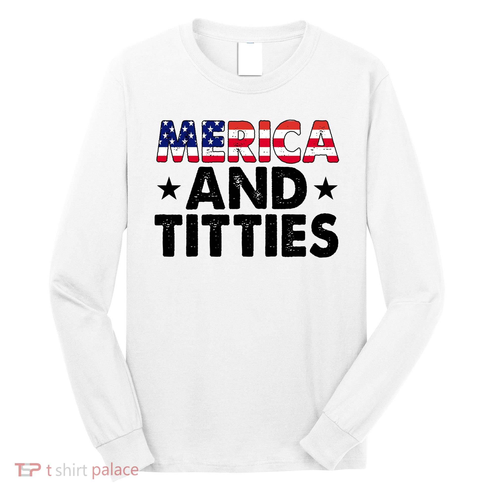 Merica And Titties Funny Patriotic Usa Long Sleeve Shirt