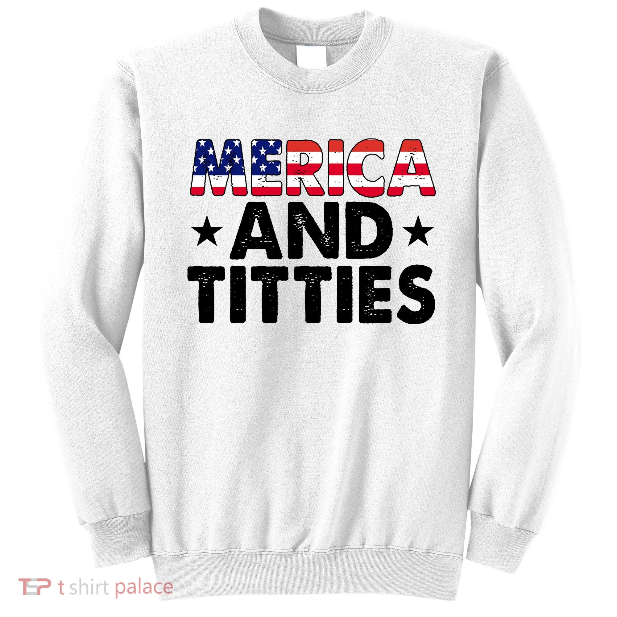 Merica And Titties Funny Patriotic Usa Sweatshirt