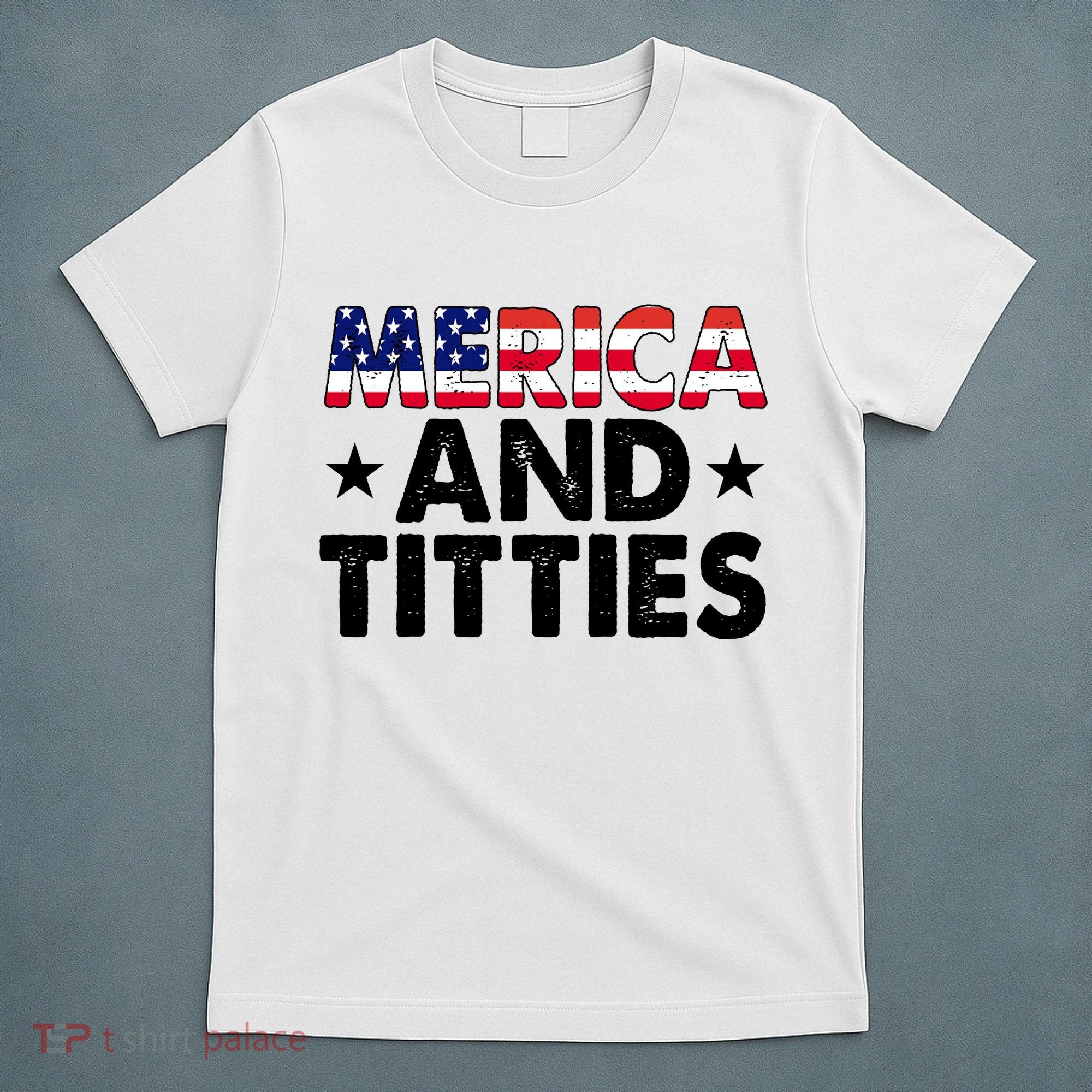 Merica And Titties Funny Patriotic Usa T-Shirt