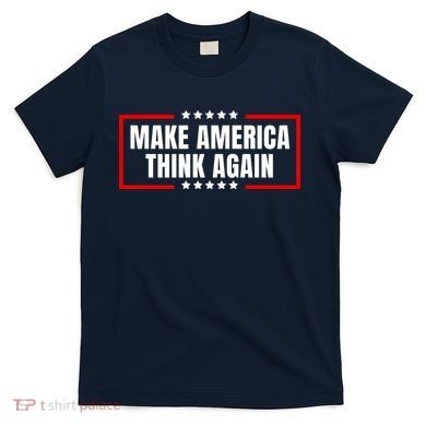 Make America Think Again T-Shirt