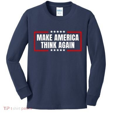Make America Think Again Kids Long Sleeve Shirt
