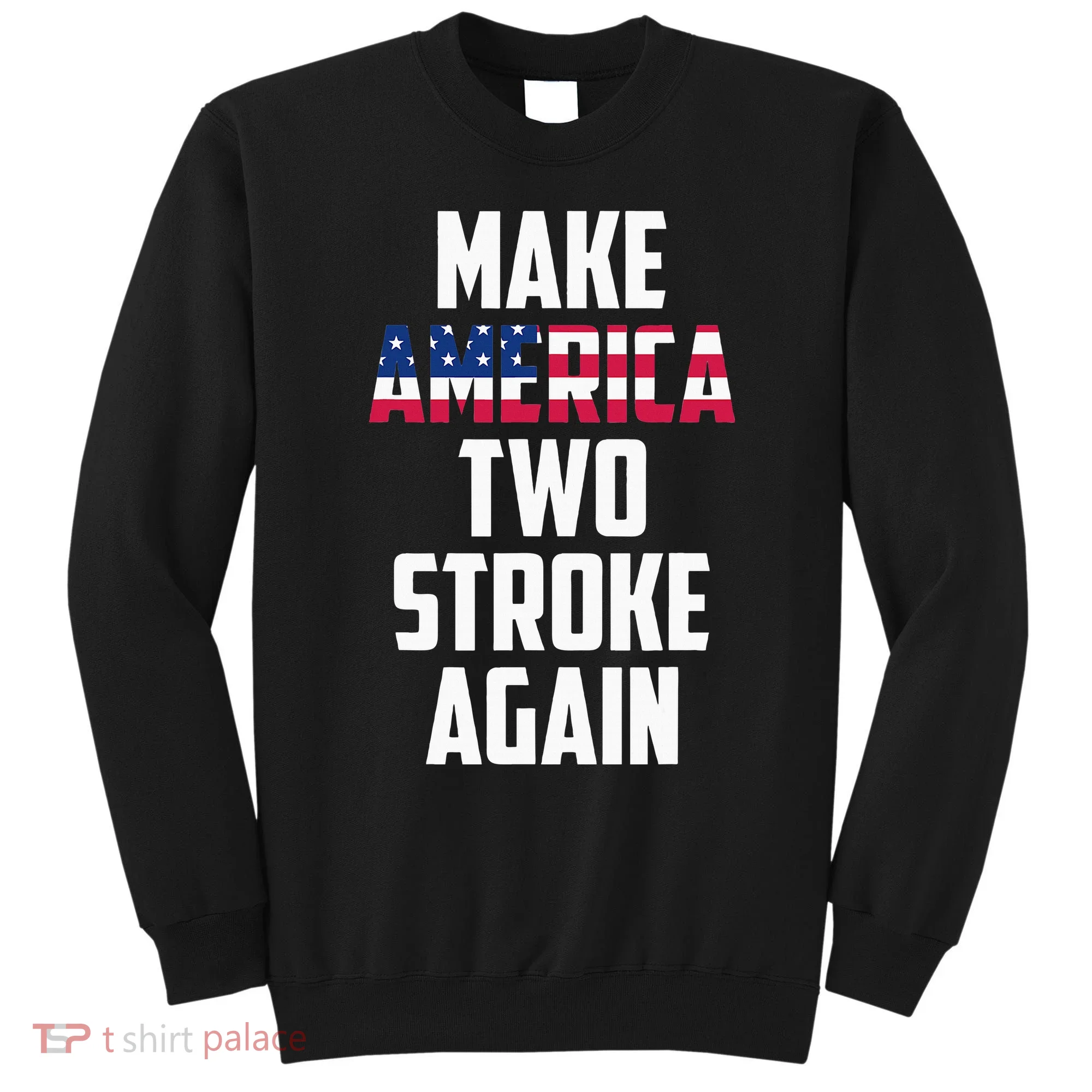 Make America Two Stroke Again Bikers Motorcycle Sweatshirt