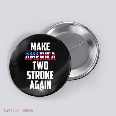 Make America Two Stroke Again Bikers Motorcycle Button