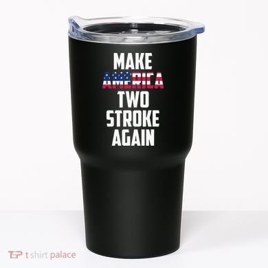 Make America Two Stroke Again Bikers Motorcycle Tumbler