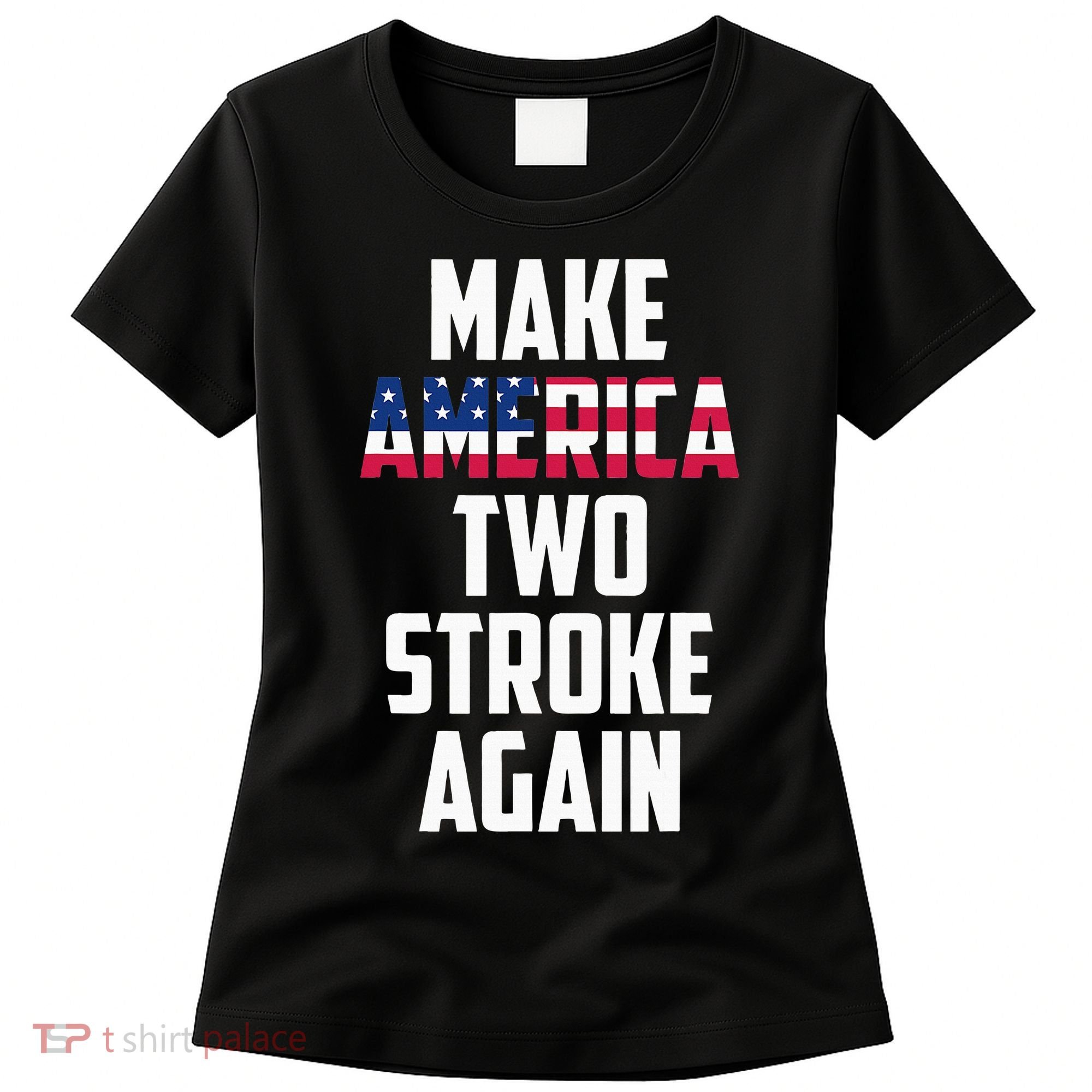 Make America Two Stroke Again Bikers Motorcycle Women's T-Shirt