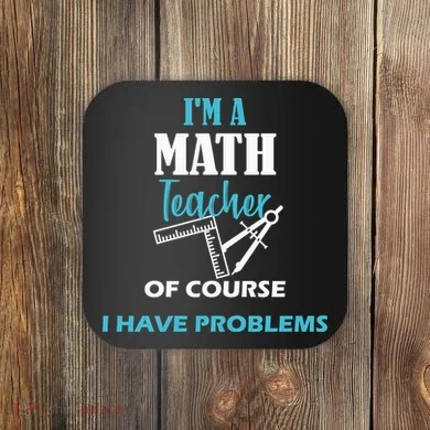 Math Teacher Problems Coaster