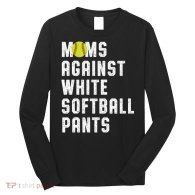 Moms Against White Softball Pants Long Sleeve Shirt