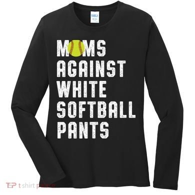 Moms Against White Softball Pants Women's Long Sleeve Shirt
