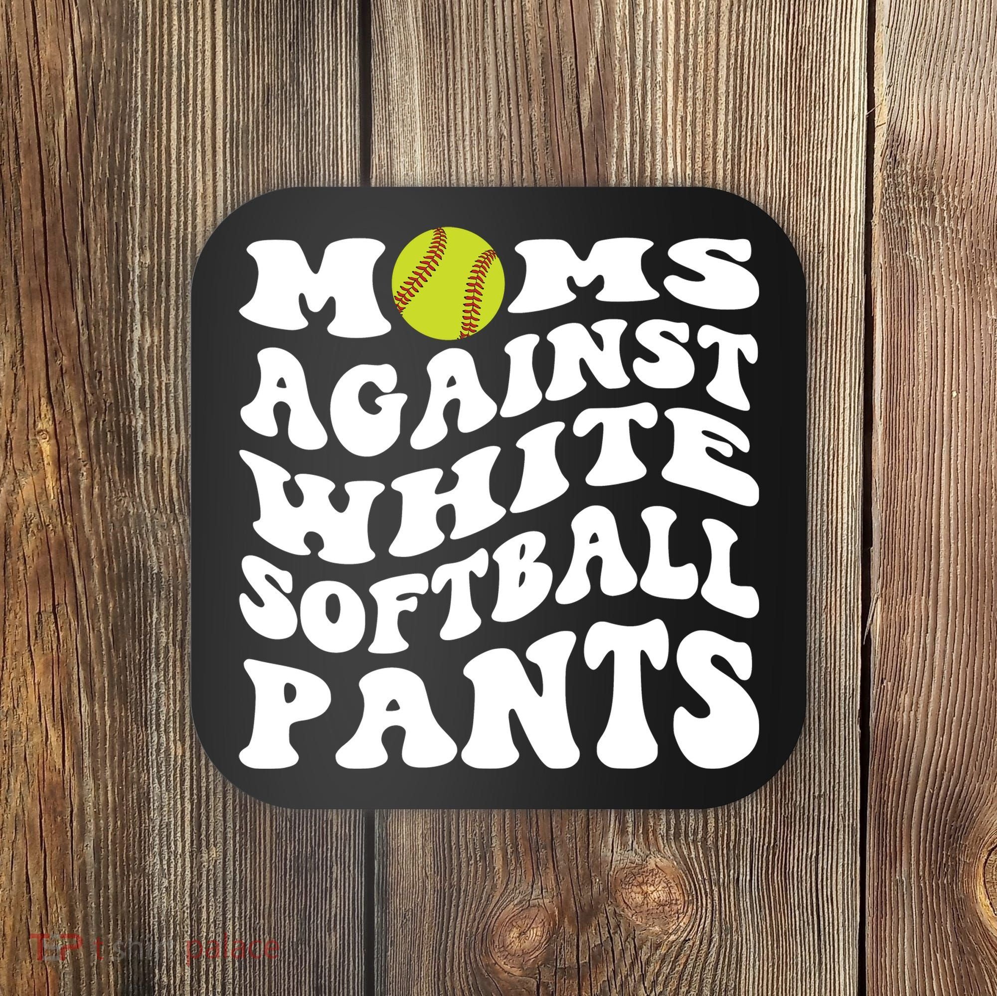 Moms Against White Softball Pants Funny Softball Mom Coaster