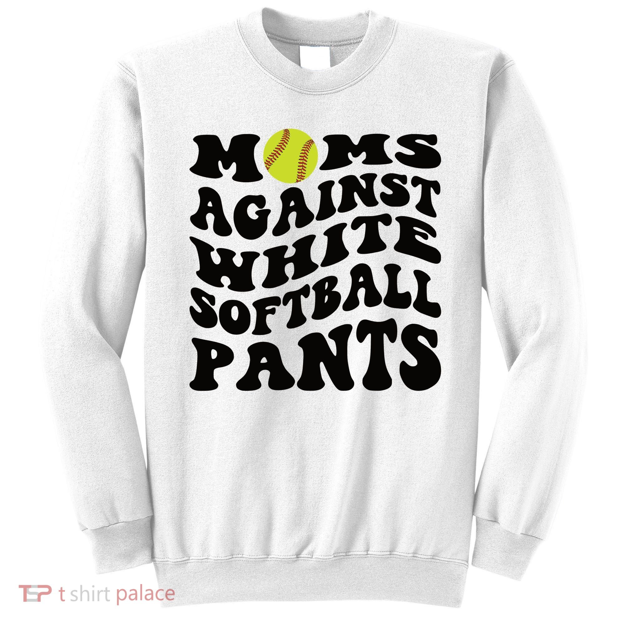 Moms Against White Softball Pants Funny Softball Mom Sweatshirt