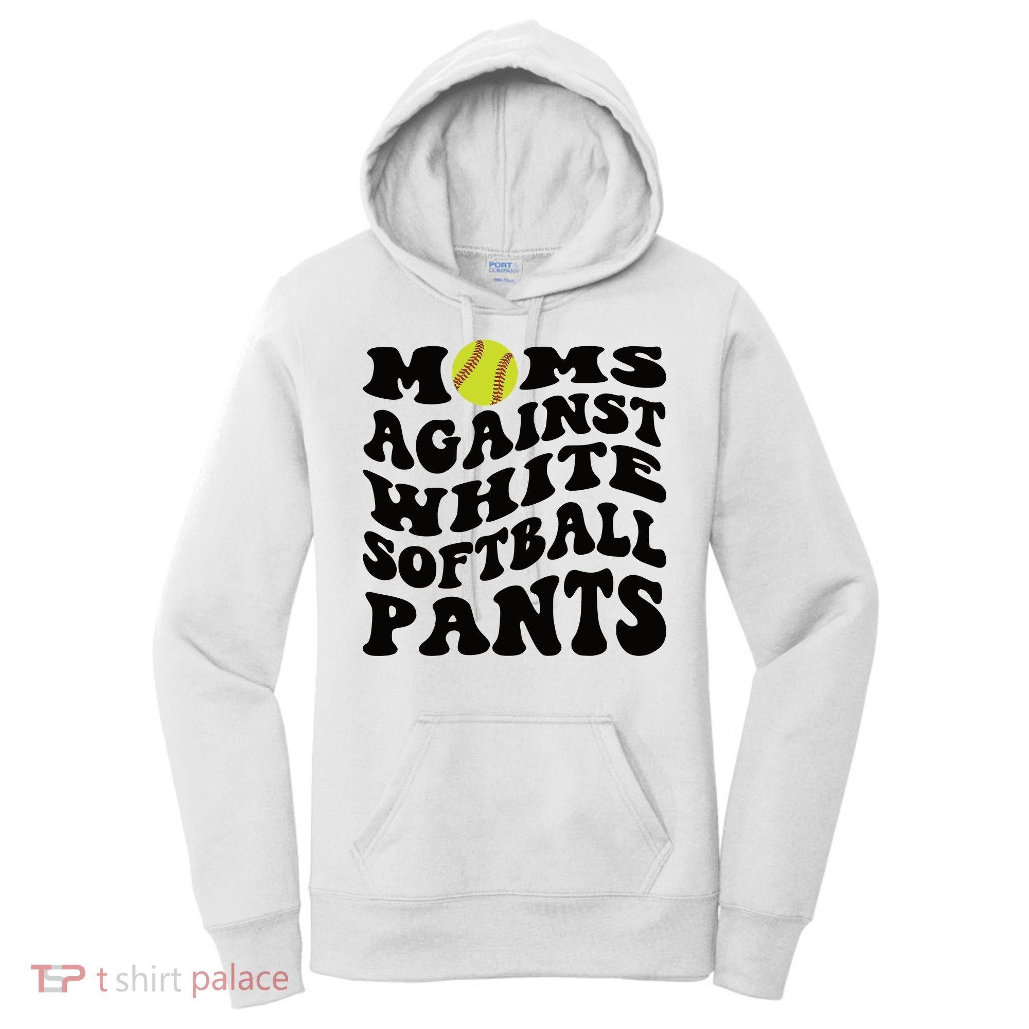 Moms Against White Softball Pants Funny Softball Mom Women's Hoodie