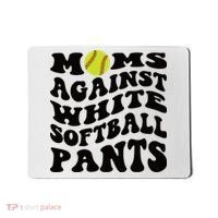 Moms Against White Softball Pants Funny Softball Mom Mousepad thumb 0