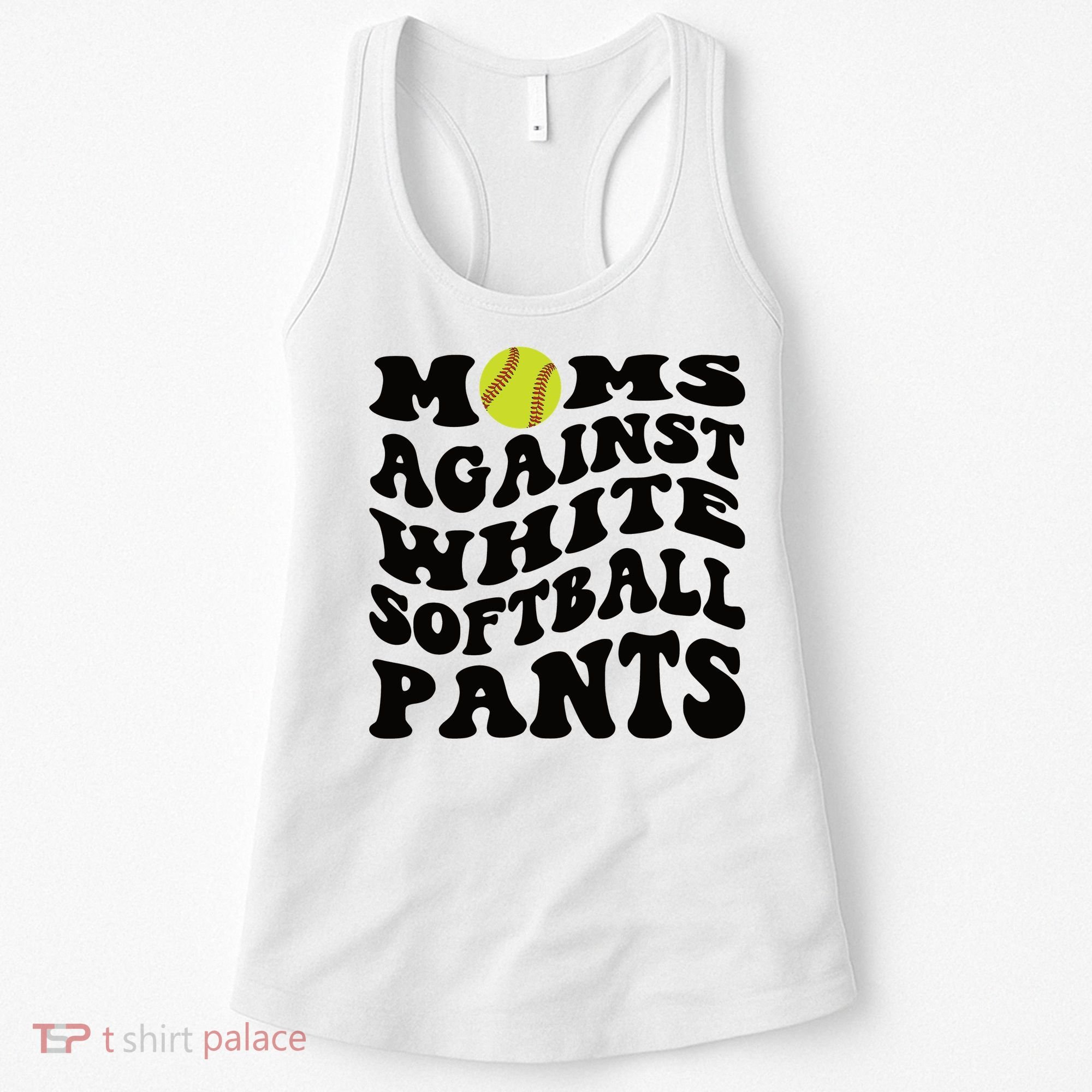 Moms Against White Softball Pants Funny Softball Mom Women's Tank Top