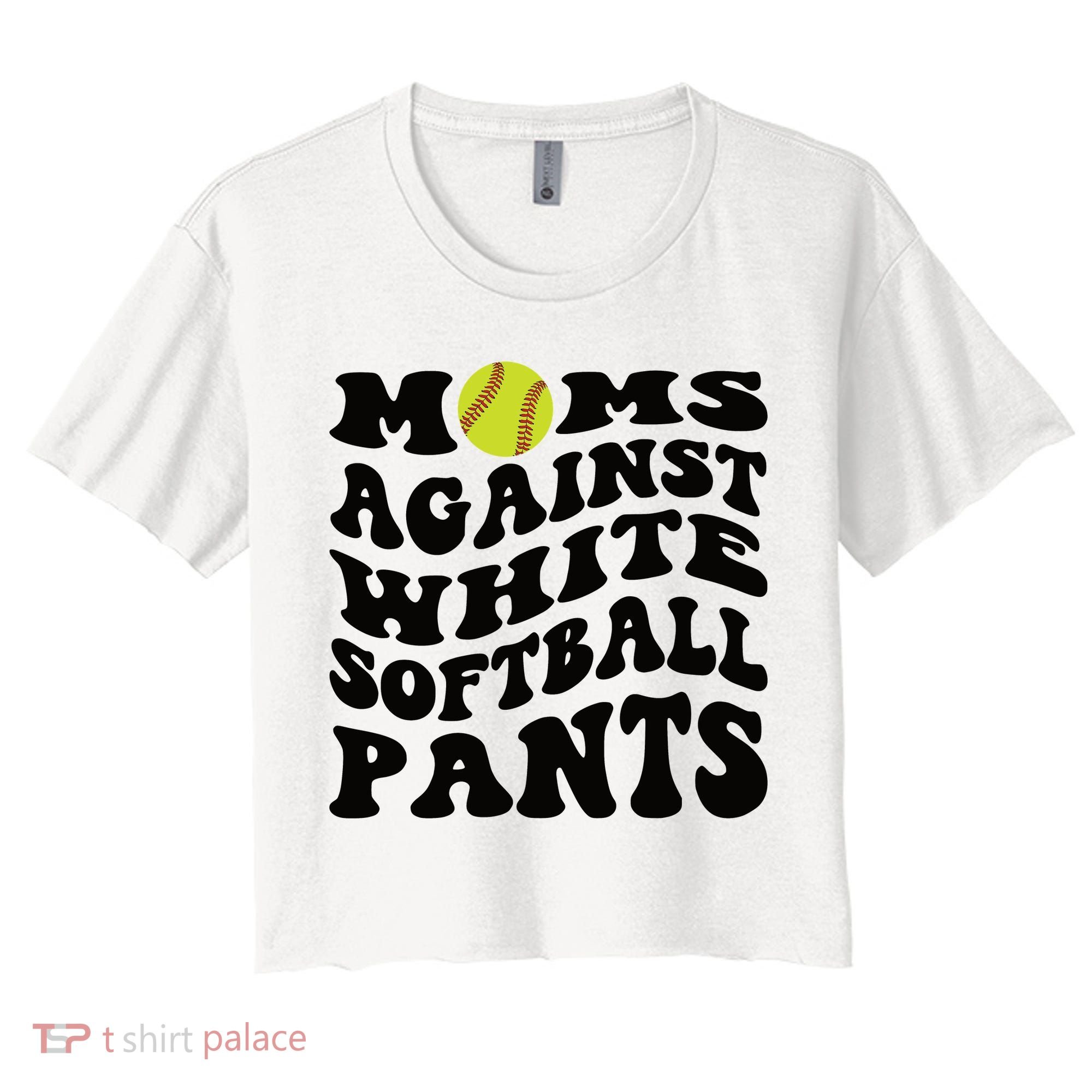 Moms Against White Softball Pants Funny Softball Mom Women's Crop Top Tee