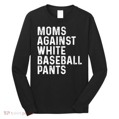 Moms Against White Baseball Pants Tank Top Long Sleeve Shirt