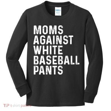 Moms Against White Baseball Pants Tank Top Kids Long Sleeve Shirt