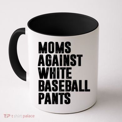 Moms Against White Baseball Pants Funny Coffee Mug
