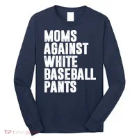 Moms Against White Baseball Pants Funny Long Sleeve Shirt thumb 0