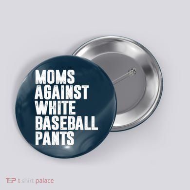 Moms Against White Baseball Pants Funny Button