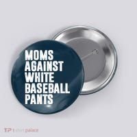 Moms Against White Baseball Pants Funny Button thumb 0