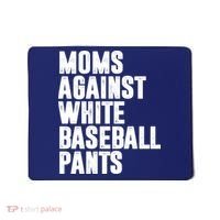 Moms Against White Baseball Pants Funny Mousepad thumb 0