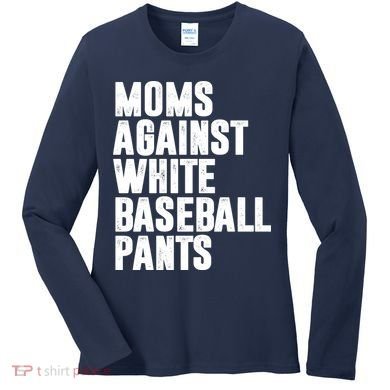 Moms Against White Baseball Pants Funny Women's Long Sleeve Shirt