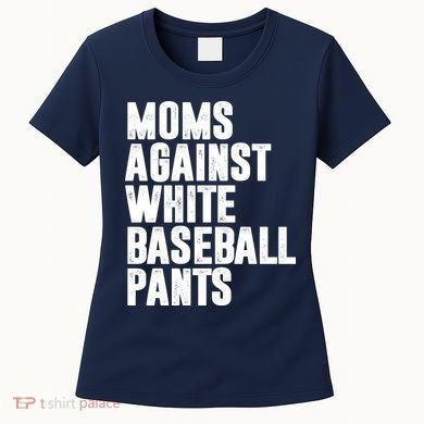 Moms Against White Baseball Pants Funny Women's T-Shirt