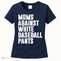 Moms Against White Baseball Pants Funny Women's T-Shirt thumb 0